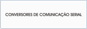 Conversores de Comunicação Serial